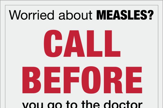 Worried about Measles? Call before you go to the doctor.