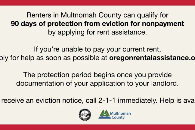 A text image reading explaining renters living in Multnomah County are now protected from eviction for nonpayment for 90 days if they provide proof to their landlord that they have applied for rent assistance.