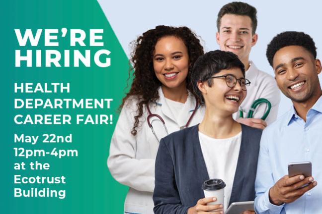 We're hiring! Health Department Career Fair, May 22, 12-4pm, Ecotrust Building