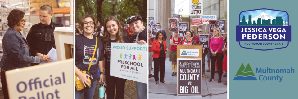 A collage that includes pictures of Chair JVP inspecting a ballot box, standing next to a "Preschool for All" sign with community members, and speaking at a press conference above a sign that reads "Multnomah County vs Big Oil."