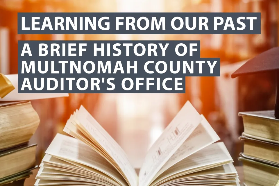 open book with open pages with text that says, "Learning from our past a brief history of Multnomah County Auditor's Office"