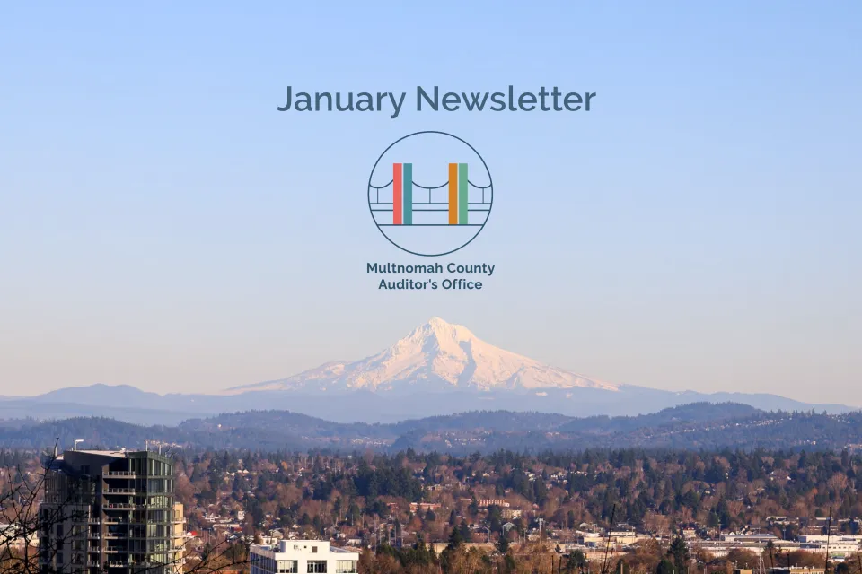 Mt. Hood with text that says, "January newsletter" with Multnomah County Auditor's Office logo