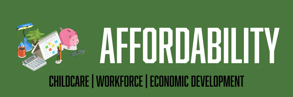 A banner with the text "Affordability, childcare, workforce, and economic development " on a green background