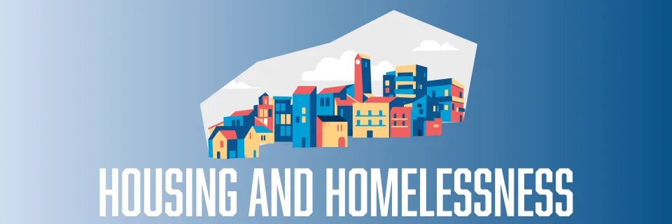 a graphic depicting a city scape with different housing types. Text reads "Housing and Homelessness"