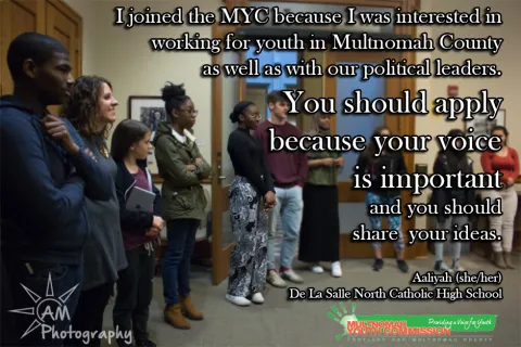 I joined the MYC because I was interested in working for youth in Multnomah County as well as with our political leaders. You should apply because your voice is important and you should share your ideas. Aaliyah she/her