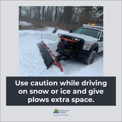 Use caution while driving on snow or ice, and give plows extra space. With a picture of a snowplow on a county pickup truck.