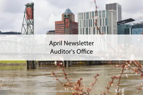 Downtown Portland cityscape waterfront with text that says, "April Newsletter Auditor's Office"