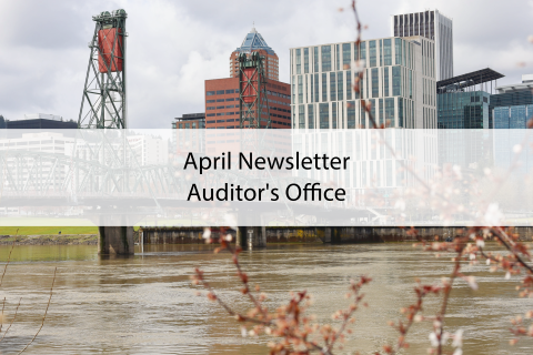 Downtown Portland cityscape waterfront with text that says, "April Newsletter Auditor's Office"