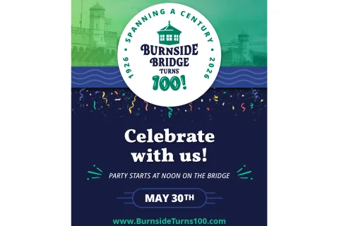 Burnside Bridge Turns 100! Celebrate with us! Party starts at noon on the bridge. May 30th. www.BurnsideTurns100.com